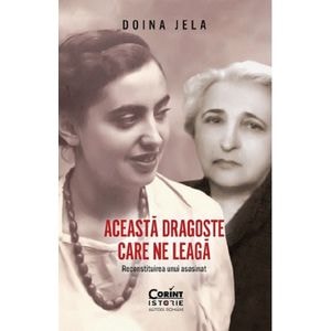 Aceasta dragoste care ne leaga. Reconstituirea unui asasinat - Doina Jela