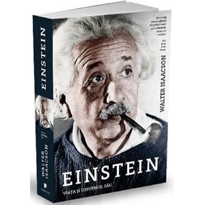 Einstein, viata si universul sau - Walter Isaacson