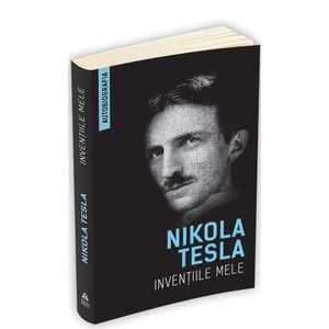 Inventiile mele - Nikola Tesla