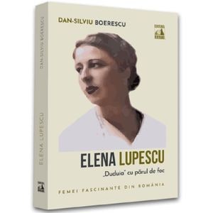 Elena Lupescu, ''Duduia'' cu parul de foc - Dan-Silviu Boerescu