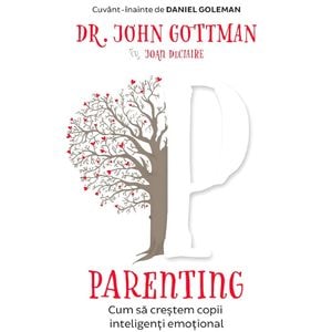 Parenting. Cum sa crestem copii inteligenti emotional - John Gottman, Joan DeClaire