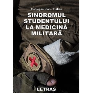 Sindromul studentului la medicina militara - Ioan-Cristian Cublesan