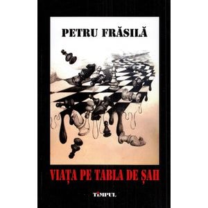 Viata pe tabla de sah. Jurnalul unei saptamani de foc - Petru Frasila