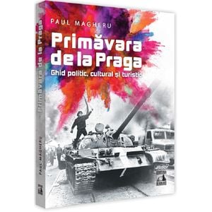 Primavara de la Praga. Ghid politic, cultural si turistic - Paul Magheru