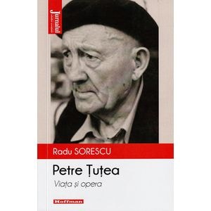 Petre Tutea. Viata si opera - Radu Sorescu