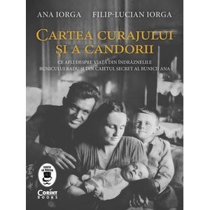 Cartea curajului si a candorii - Ana Iorga, Filip-Lucian Iorga