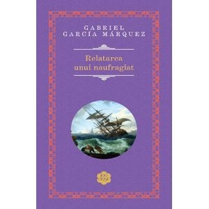 Relatarea unui naufragiat - Gabriel Garcia Marquez