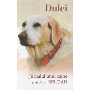 Dulci. Jurnalul unui caine scris de un Puric Dan - Dan Puric