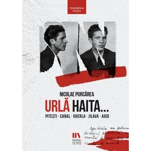 Urla haita...Pitesti, Canal, Gherla, Jilava, Aiud - Nicolae Purcarea