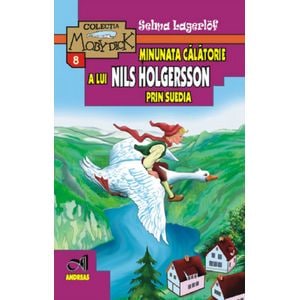 Minunata calatorie a lui Nils Holgersson in Suedia - Selma Lagerlof