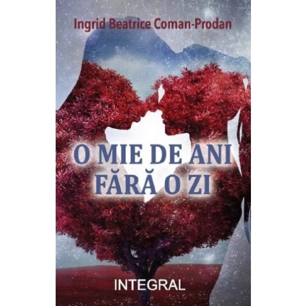 O mie de ani fara o zi Ingrid Beatrice Coman prodan