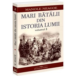 Mari batalii din istoria lumii Vol.2 - Manole Neagoe