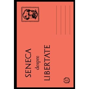 Seneca despre libertate - Seneca
