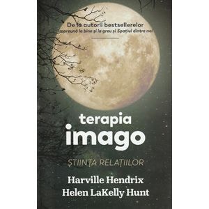 Terapia imago. Stiinta relatiilor - Harville Hendrix, Helen LaKelly Hunt