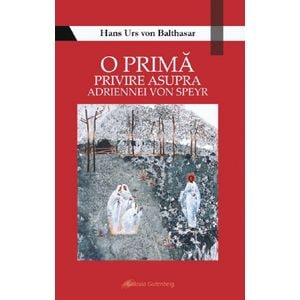 O prima privire asupra Adriennei von Speyr - Hans Urs von Balthasar