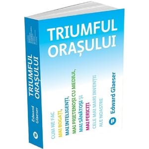 Triumful orasului - Edward Glaeser
