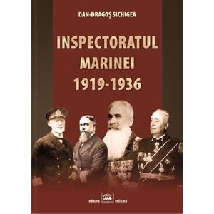 Inspectoratul marinei 1919-1936 - Dan-Dragos Sichigea