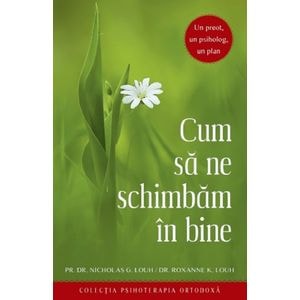 Cum sa ne schimbam in bine - Nicholas G. Louh, Roxanne K. Louh