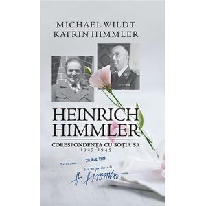 Heinrich Himmler. Corespondenta cu sotia sa 1927-1945 - Michael Wildt, Katrin Himmler