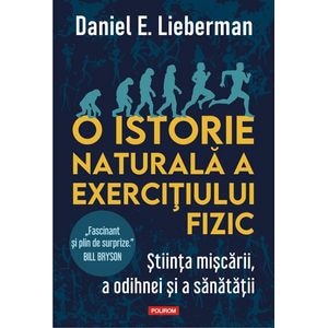 O istorie naturala a exercitiului fizic - Daniel E. Lieberman