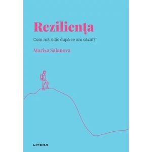 Descopera psihologia. Rezilienta. Cum ma ridic dupa ce am cazut? - Marisa Salanova