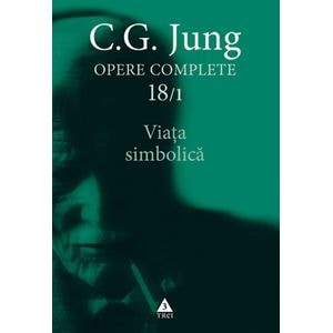 Opere complete 18/1: Viata simbolica - C.G. Jung