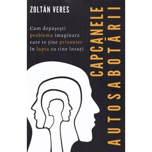 Capcanele autosabotarii - Zoltan Veres