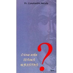 Cine este Iisus Hristos? - Constantin Necula