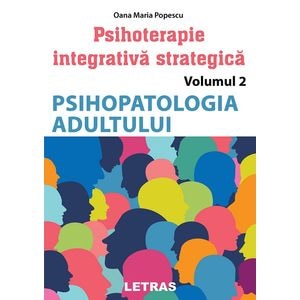 Psihopatologia adultului. Seria Psihoterapie integrativa strategica Vol.2 - Oana Maria Popescu