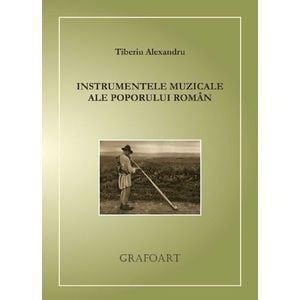Instrumentele muzicale ale poporului roman - Tiberiu Alexandru