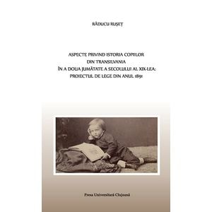 Aspecte privind istoria copiilor din Transilvania in a doua jumatate a sec. XIX-lea - Raducu Ruset