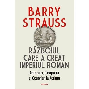 Razboiul care a creat Imperiul Roman - Barry Strauss