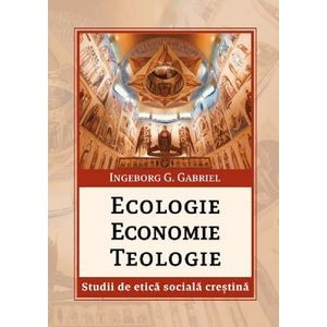 Ecologie, economie, teologie - Ingeborg G. Gabriel