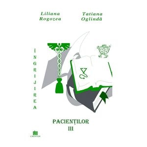 Ingrijirea pacientilor. Vol. 3 - Liliana Rogozea, Tatiana Oglinda