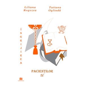 Ingrijirea pacientilor. Vol. 4 - Liliana Rogozea, Tatiana Oglinda