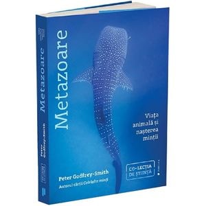 Metazoare. Viata animala si nasterea mintii - Peter Godfrey-Smith