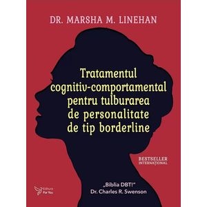 Tratamentul cognitiv-comportamental pentru tulburarea de personalitate de tip borderline - Dr. Marsha M. Linehan