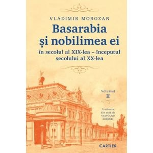 Basarabia si nobilimea ei in secolul al XIX-lea - inceputul secolului al XX-lea Vol.2 - Vladimir Morozan