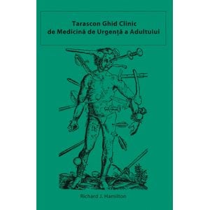 Tarascon. Ghid clinic de Medicina de urgenta a adultului - Richard J. Hamilton