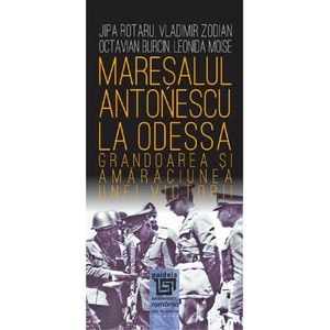 Maresalul Antonescu la Odessa - Jipa Rotaru, Vladimir Zodian
