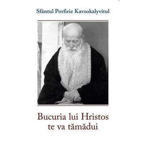 Bucuria lui Hristos te va tamadui - Sf. Porfirie Kavsokalyvitul