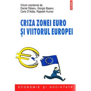 Criza zonei euro si viitorul Europei - Daniel Daianu, Giorgio Basevi, Carlo D'Adda, Rajeesh Kumar