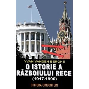 O istorie a razboiului rece (1917-1990) - Yvan van den Berghe