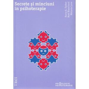 Secrete si minciuni in psihoterapie - Barry A. Farber, Matt Blanchard, Melanie Love