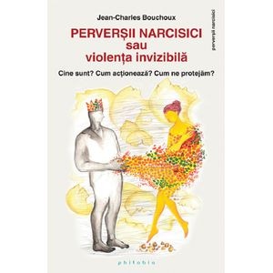 Perversii narcisici sau violenta invizibila - Jean-Charles Bouchoux