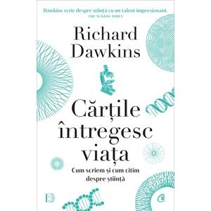 Cartile intregesc viata. Cum scriem si cum citim despre stiinta - Richard Dawkins