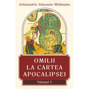 Omilii la Cartea Apocalipsei Vol.1 - Arhimandrit Athanasie Mitilinaios