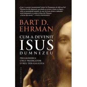 Cum a devenit Isus Dumnezeu - Bart D. Ehrman