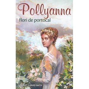 Pollyanna, flori de portocal - Harriet Lummis Smith