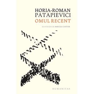 Omul recent  - Horia-Roman Patapievici